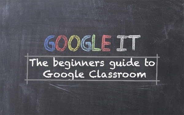 The beginners guide to google classroom